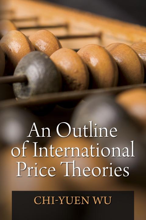 An Outline of International Price Theories by Chi-Yuen Wu An Outline of International Price Theories by Chi-Yuen Wu